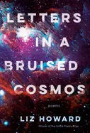 Howard, Liz: Letters In A Bruised Cosmos 1