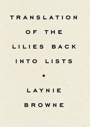 Browne, Laynie: Translation Of The Lilies Back Into Lists 1