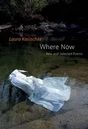 Kasischke, Laura: Where Now: New And Selected Poems 1