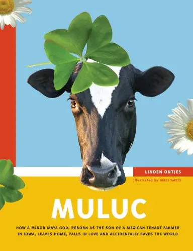 Ontjes, Linden: Muluc: How A Minor Maya God, Reborn As The Son Of A Mexican Tenant Farmer In Iowa, Leaves Home, Falls In Love & Accidentally Saves The World [Used Paperback] 1