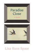 Spaar, Lisa Russ: Paradise Close: A Novel 1
