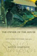 Simpson, Louis: The Owner Of The House: New Collected Poems 1940-2001 [Used Paperback] 1