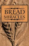 Ungar, Lynn: Bread & Other Miracles [Used Paperback] 1