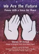 Hecht, Merna Ann (Ed.): We Are The Future: Poems With A Voice For Peace (Stories Of Arrival: Refugee & Immigrant Youth Voices Poetry Project) 1