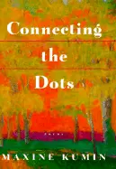 Kumin, Maxine: Connecting The Dots [Used Paperback] 1