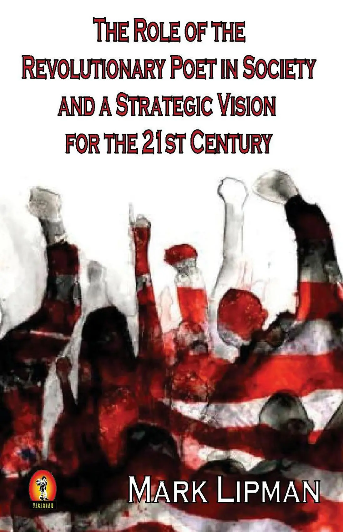 Lipman, Mark: The Role Of The Revolutionary Poet In Society And A Strategic Vision For The 21St Century 1