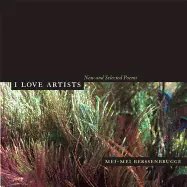Berssenbrugge, Mei-Mei: I Love Artists: New And Selected Poems 1