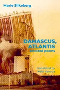Silkeberg, Marie: Damascus, Atlantis: Selected Poems 1