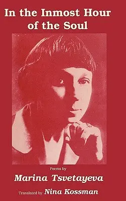 Tsvetayeva, Marina: In The Inmost Hour Of The Soul: Selected Poems [Used Hardcover] 1