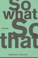 Welish, Marjorie: So What So That 1