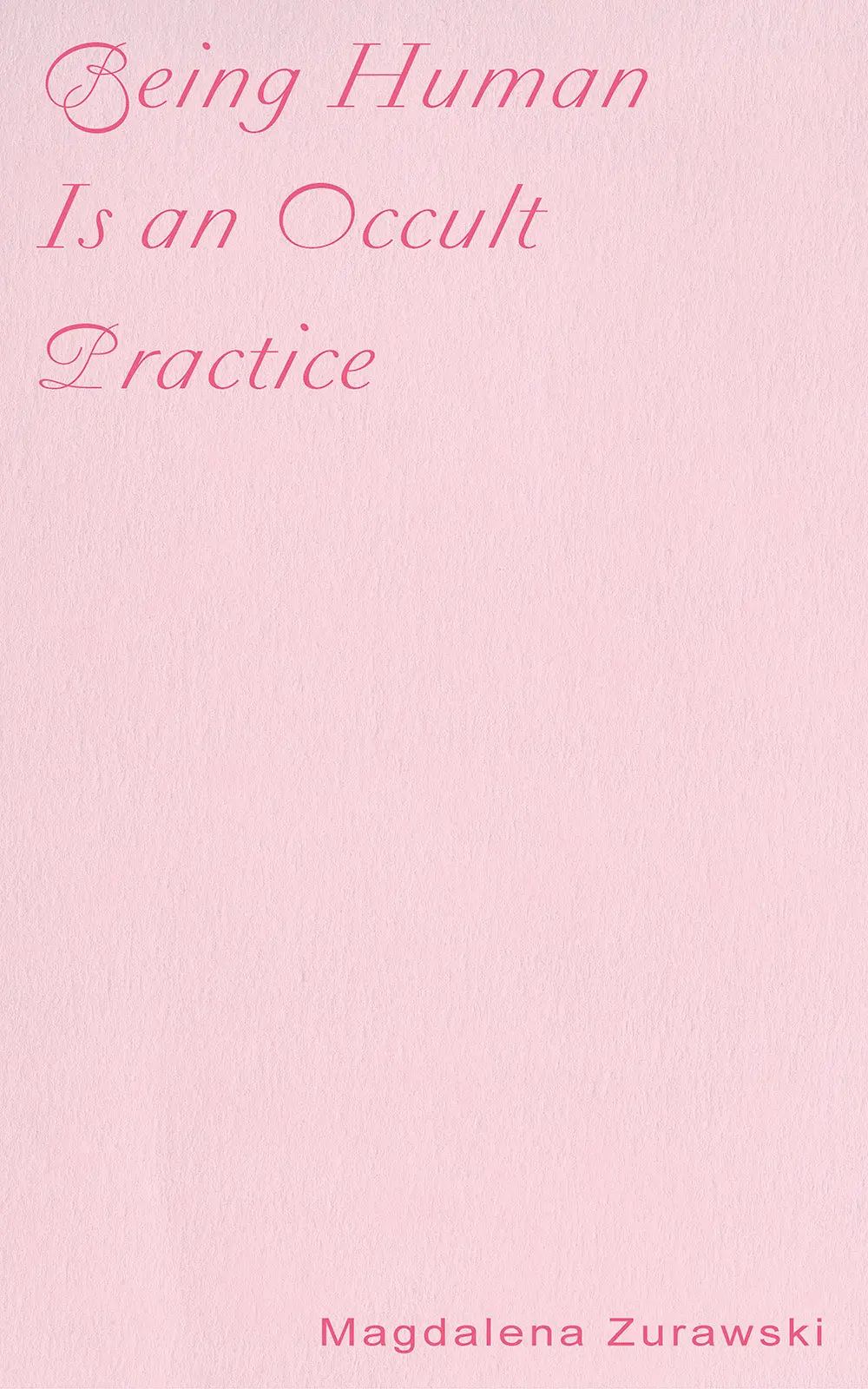 Zurawski, Magdalena: Being Human Is An Occult Practice 1