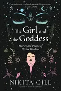 Gill, Nikita: The Girl And The Goddess: Stories And Poems Of Divine Wisdom 1