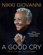 Giovanni, Nikki: A Good Cry: What We Learn From Tears & Laughter 1