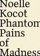 Kocot, Noelle: Phantom Pains Of Madness 1