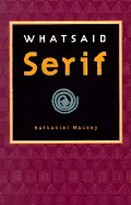 Mackey, Nathaniel: Whatsaid Serif 1