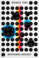 Mackey, Nathaniel: Double Trio: Tej Bet, So's Notice, Nerve Church: A Box Set 1