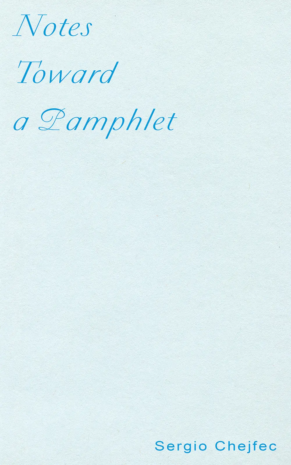 Chejfec, Sergio: Notes Toward A Pamphlet 1
