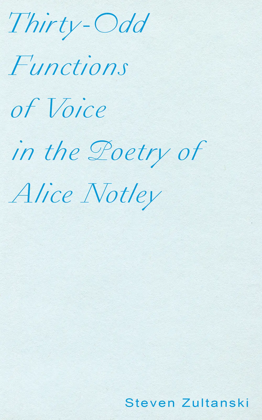Zultanski, Steven: Thirty-Odd Functions Of Voice In The Poetry Of Alice Notley 1