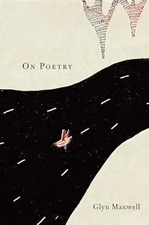 Maxwell, Glyn: On Poetry 1