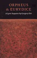 Orr, Gregory: Orpheus & Eurydice: A Lyric Sequence 1
