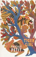 Petit, Pascale: Tiger Girl 1