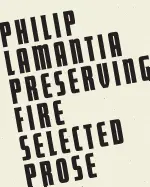 Lamantia, Philip: Preserving Fire: Selected Prose 1