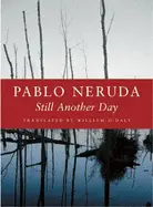 Neruda, Pablo: Still Another Day [Used Paperback] 1