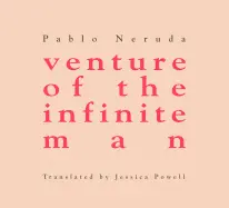 Neruda, Pablo: Venture Of The Infinite Man 1