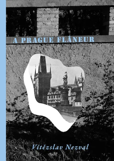 Nezval, Vitezslav / Slast, Jed (Tr.): A Prague Flaneur 1