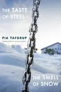 Tafdrup, Pia: The Taste Of Steel • The Smell Of Snow 1