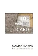 Rankine, Claudia: The White Card: A Play 1
