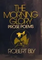 Bly, Robert: The Morning Glory: Prose Poems [Used Paperback] 1