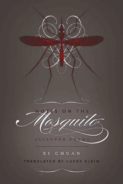 Xi, Chuan / Klein, Lucas (Tr.): Notes On The Mosquito: Selected Poems 1