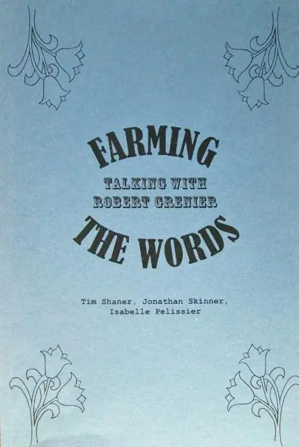 Shaner, Tim; Jonathan Skinner; & Isabelle Pelissier (Ed.): Farming The Words: Talking With Robert Grenier [] 1