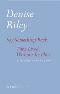 Riley, Denise: Say Something Back & Time Lived, Without Its Flow 1