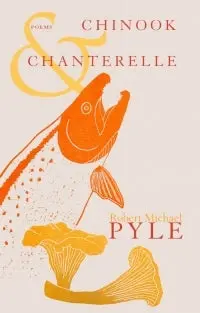 Pyle, Robert Michael: Chinook & Chanterelle [Used Paperback] 1