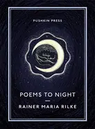 Rilke, Rainer Maria: Poems To Night 1