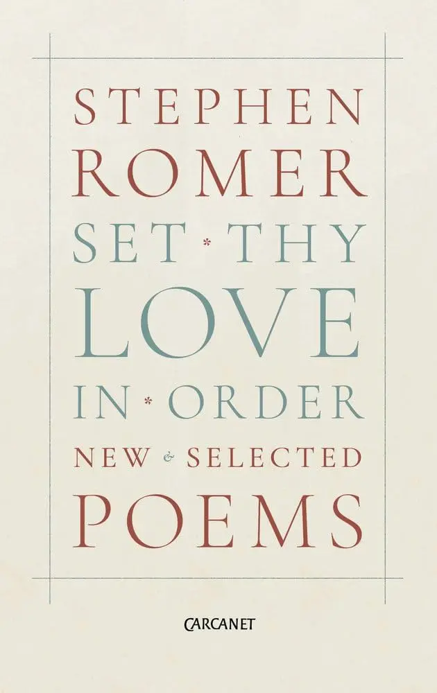 Romer, Stephen: Set Thy Love In Order: New & Selected Poems 1