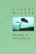 Winner, Robert: The Sanity Of Earth & Grass: Complete Poems [Used Paperback] 1