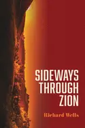 Wells, Richard: Sideways Through Zion 1