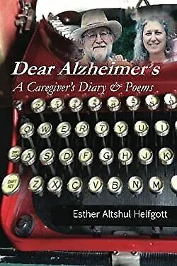 Helfgott, Esther Altshul: Dear Alzheimer's: A Caregiver's Diary & Poems 1
