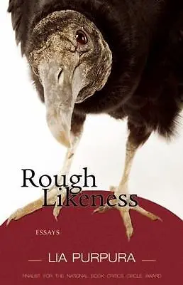 Purpura, Lia.: Rough Likeness: Essays 1