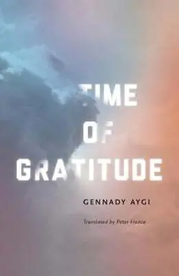 Aygi, Gennady / France, Peter (Tr.): Time Of Gratitude: Essays 1