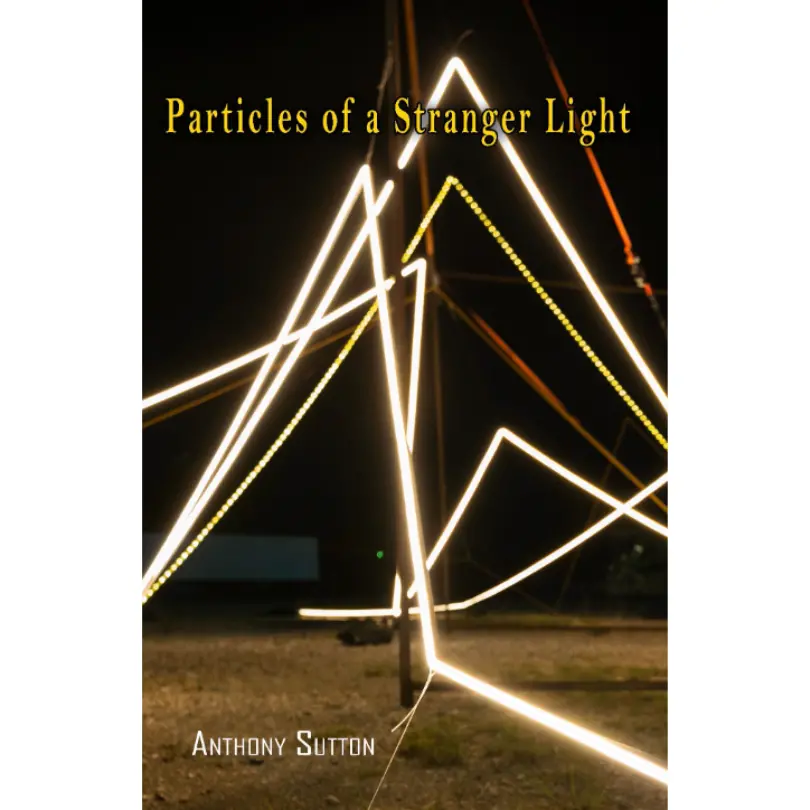 Sutton, Anthony: Particles Of A Stranger Light 1