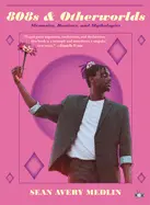Medlin, Sean Avery: 808S & Otherworlds: Memories, Remixes, And Mythologies 1