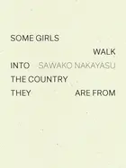 Nakayasu, Sawako: Some Girls Walk Into The Country They Are From 1