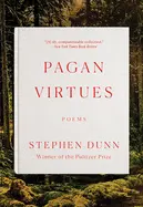 Dunn, Stephen: Pagan Virtues 1