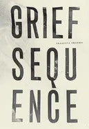 Sharma, Prageeta: Grief Sequence 1