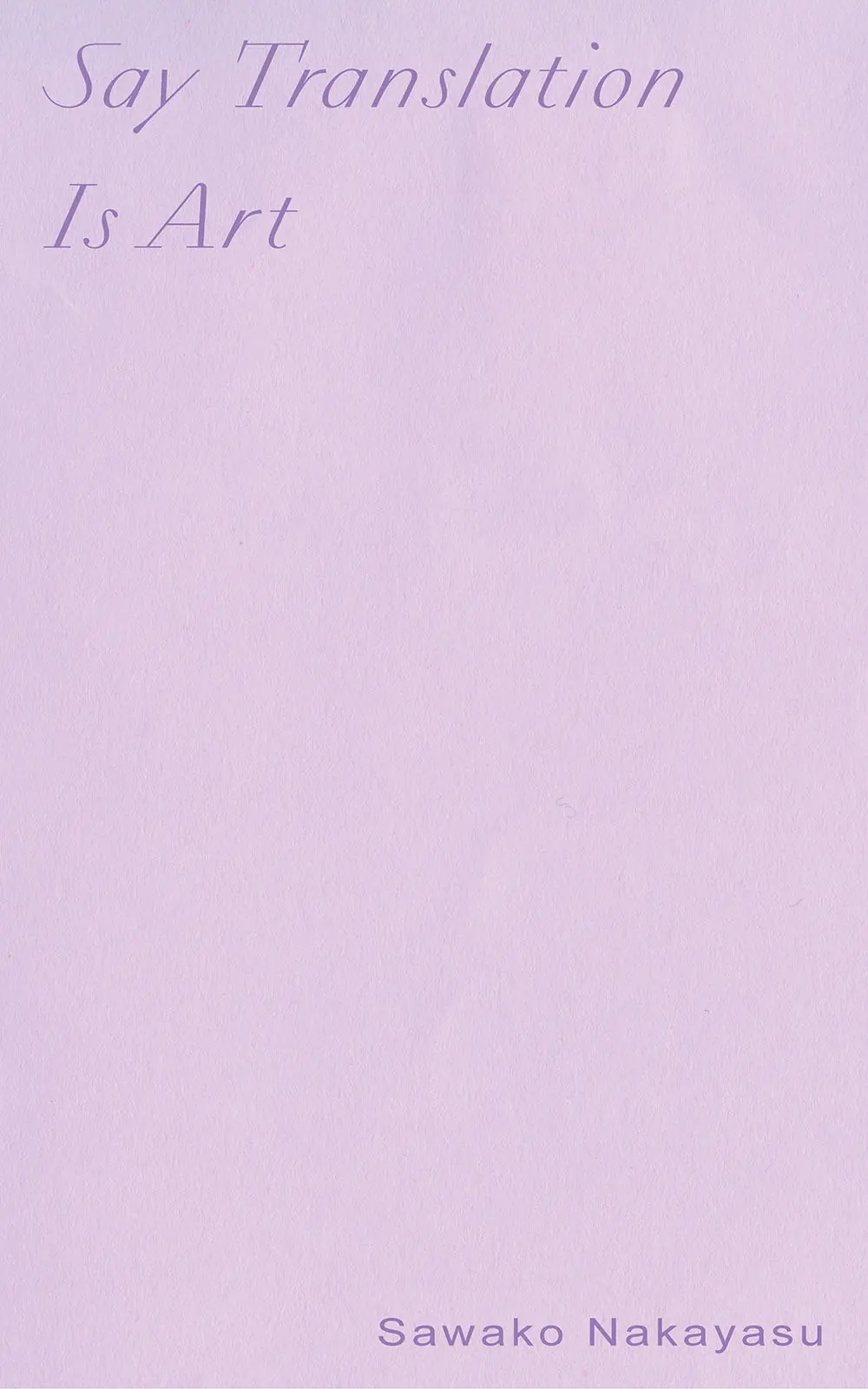 Nakayasu, Sawako: Say Translation Is Art 1