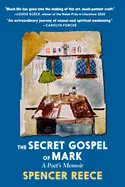 Reece, Spencer: The Secret Gospel Of Mark: A Poet's Memoir 1